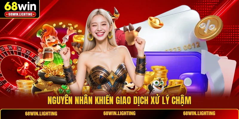 Nguyên nhân khiến giao dịch xử lý chậm