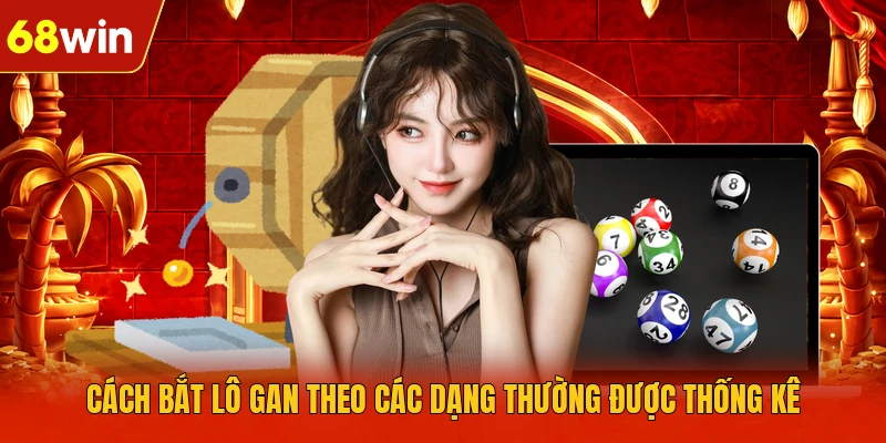 Cách bắt lô gan theo các dạng thường được thống kê