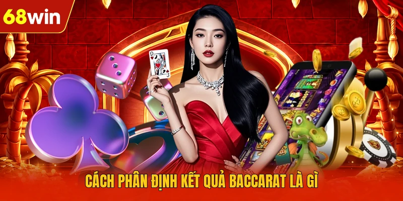 Cách phân định kết quả Baccarat là gì