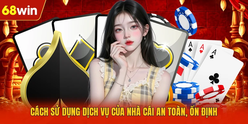 Cách sử dụng dịch vụ của nhà cái an toàn, ổn định