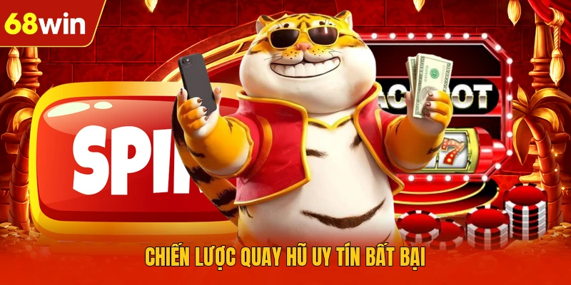 Chiến lược quay hũ uy tín bất bại