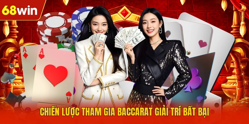 Chiến lược tham gia Baccarat giải trí bất bại