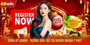 Đăng Ký 68WIN - Hướng Dẫn Tạo Tài Khoản Nhanh 1 Phút
