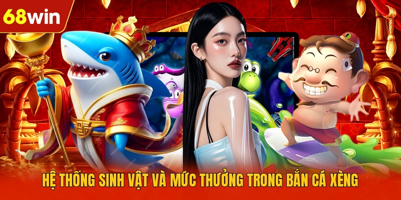 Hệ thống sinh vật và mức thưởng trong Bắn Cá Xèng