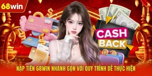 Nạp Tiền 68WIN Nhanh Gọn Với Quy Trình Dễ Thực Hiện