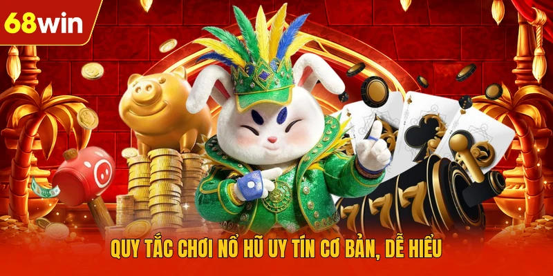 Quy tắc chơi nổ hũ uy tín cơ bản, dễ hiểu