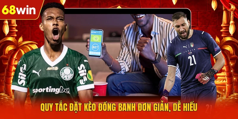 Quy tắc đặt kèo đồng banh đơn giản, dễ hiểu