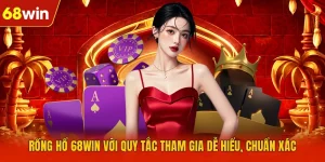 Rồng Hổ 68WIN Với Quy Tắc Tham Gia Dễ Hiểu, Chuẩn Xác