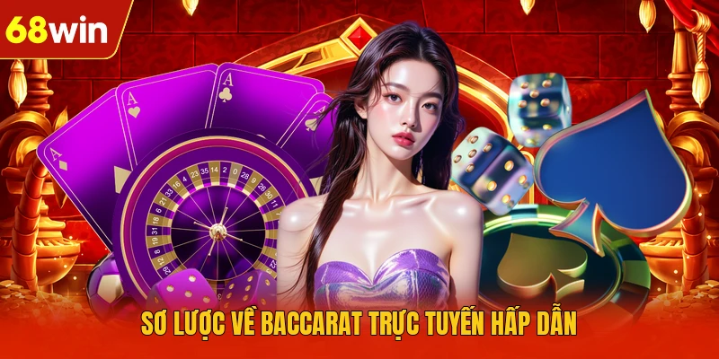 Sơ lược về Baccarat trực tuyến hấp dẫn