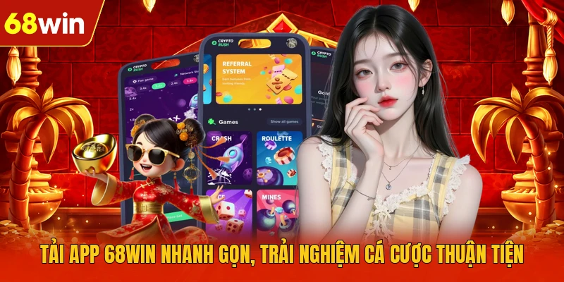 Tải App 68WIN Nhanh Gọn, Trải Nghiệm Cá Cược Thuận Tiện