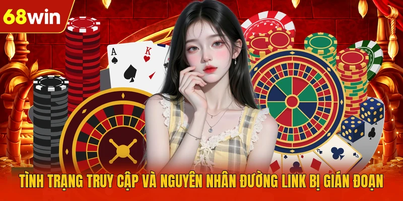 Tình trạng truy cập và nguyên nhân đường link bị gián đoạn