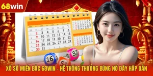 Xổ Số Miền Bắc 68WIN - Hệ Thống Thưởng Bùng Nổ Đầy Hấp Dẫn
